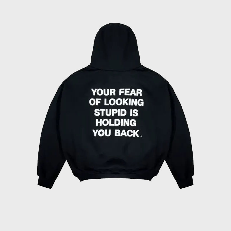 Your Fear Of Looking Stupid Is Holding You Back Hoodie